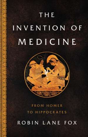 The Invention of Medicine de Robin Lane Fox