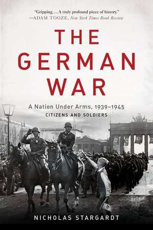 The German War: A Nation Under Arms, 1939-1945 de Nicholas Stargardt