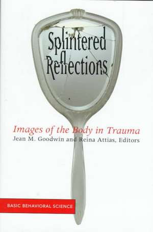 Splintered Reflections: Images Of The Body In Trauma de Jean Goodwin