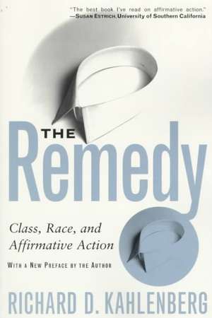 The Remedy: Class, Race, And Affirmative Action de Richard D. Kahlenberg