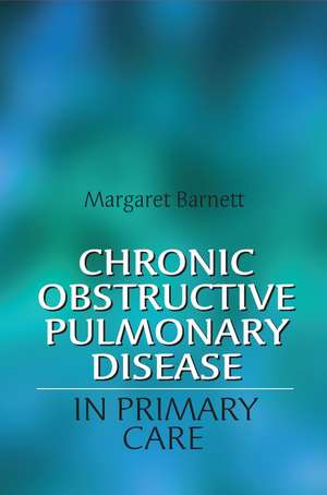 Chronic Obstructive Pulmonary Disease in Primary Care de M Barnett