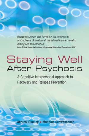 Staying Well After Psychosis – A Cognitive Interpersonal Approach to Recovery and Relapse Prevention de A Gumley