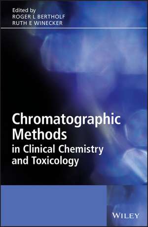 Chromatographic Methods in Clinical Chemistry and Toxicology de RL Bertholf