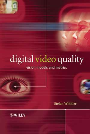 Digital Video Quality – Vision Models and Metrics de S Winkler