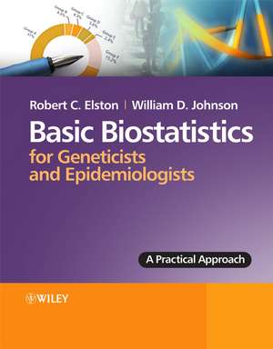 Basic Biostatistics for Geneticists and Epidemiologists – A Practical Approach de RC Elston