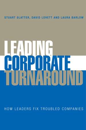 Leading Corporate Turnaround: How Leaders Fix Troubled Companies de Stuart Slatter