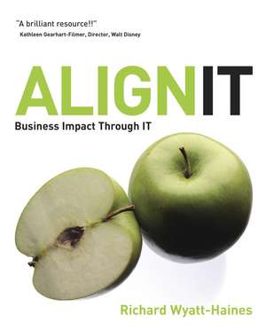 Align IT: Business Impact Through IT de Richard Wyatt–Haines