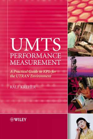 UMTS Performance Measurement – A Practical Guide to KPIs for the UTRAN Environment de R Kreher