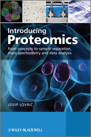 Introducing Proteomics – From Concepts to Sample Separation, Mass Spectrometry and Data Analysis de J Lovric