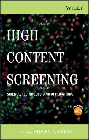 High Content Screening – Science, Techniques, and Applications +CD de SA Haney