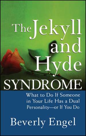 The Jekyll and Hyde Syndrome – What to Do If Someone in Your Life Has a Dual Personality – or If You Do de B Engel