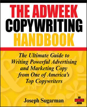 Adweek Copywriting Handbook – The Ultimate Guide to Writing Powerful Advertising and Marketing Copy from One of America′s Top Copywriters de J Sugarman