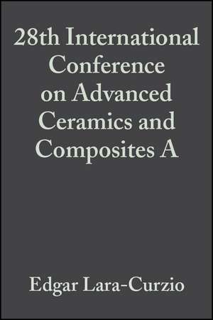 28th International Conference on Advanced Ceramics and Composites – A Ceramic Engineering and Science Proceedings V25 Issue 3 2004 de E Lara–Curzio