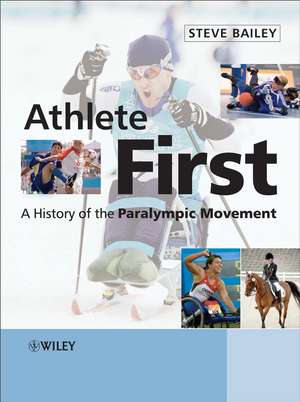 Athlete First – A History of the Paralympic Movement de S. Bailey