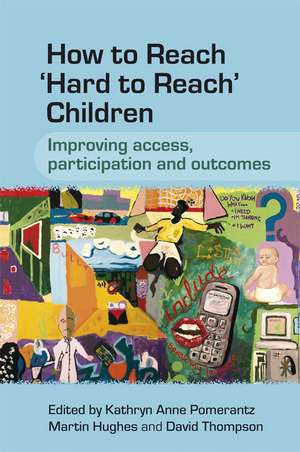 How to Reach Hard to Reach Children – Improving Access, Participation and Outcomes de KA Pomerantz