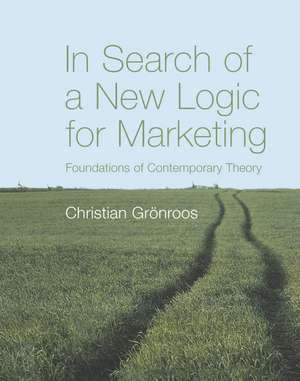 In Search of a New Logic for Marketing – Foundation of Contemporary Theory de C Gronroos