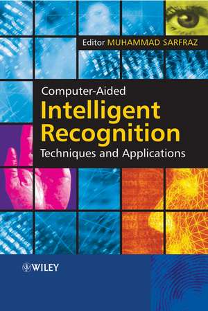 Computer–Aided Intelligent Recognition Techniques and Applications de M Sarfraz