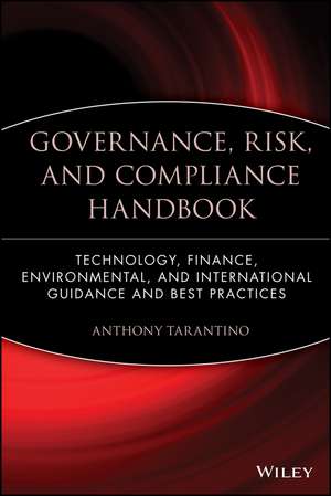 Governance, Risk, and Compliance Handbook Technology, Finance, Environmental, and International Guidance and Best Practices de A Tarantino