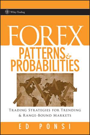 Forex Patterns and Probabilities – Trading Strategies for Trending and Range–Bound Markets de E Ponsi