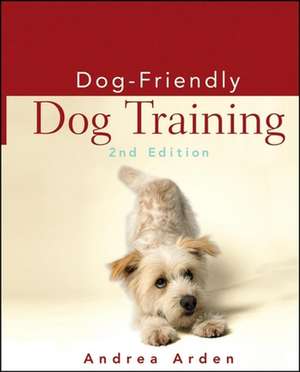 Dog-Friendly Dog Training de Andrea Arden