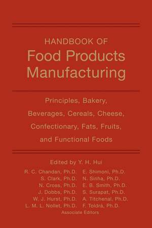 Handbook of Food Products Manufacturing – Principles, Bakery, Beverages, Cereals, Cheese, Confectionary, Fats, Fruits and Functional Foods de Y. H. Hui