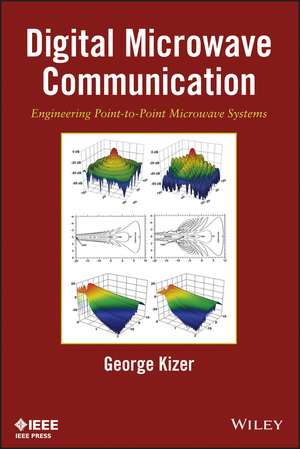 Digital Microwave Communication – Engineering Point–to–Point Microwave Systems de G Kizer