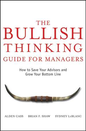 The Bullish Thinking Guide for Managers – How to Save Your Advisors and Grow Your Bottom Line de A Cass