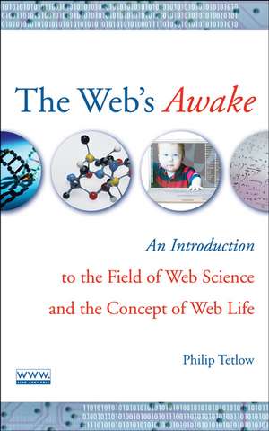 The Web′s Awake – An Introduction to the Field of Web Science and the Concept of Web Life de PD Tetlow