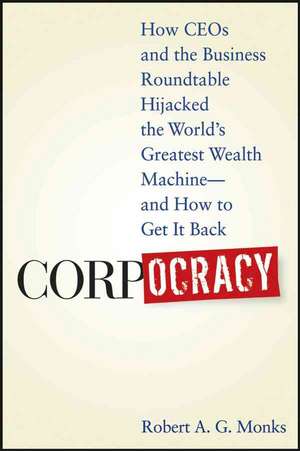 Corpocracy – How CEOs and the Business Roundtable Hijacked the World′s Greatest Wealth Machine – And How to Get It Back de RAG Monks