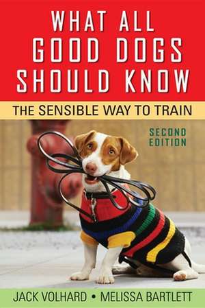 What All Good Dogs Should Know: The Sensible Way to Train de Jack Volhard