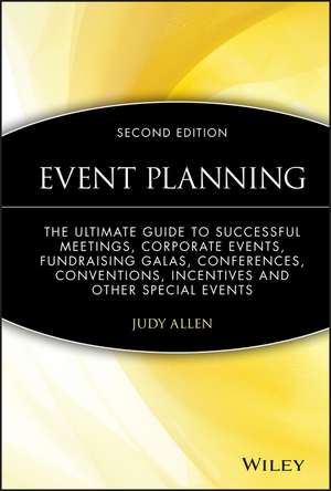 Event Planning – The Ultimate Guide to Successful Meetings, Corporate Events, Fundraising Galas, Conferences, Conventions 2e de J. Allen