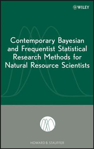 Contemporary Bayesian and Frequentist Statistical Research Methods for Natural Resource Scientists de HB Stauffer