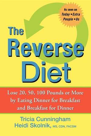 The Reverse Diet: Lose 20, 50, 100 Pounds or More by Eating Dinner for Breakfast and Breakfast for Dinner de Tricia Cunningham