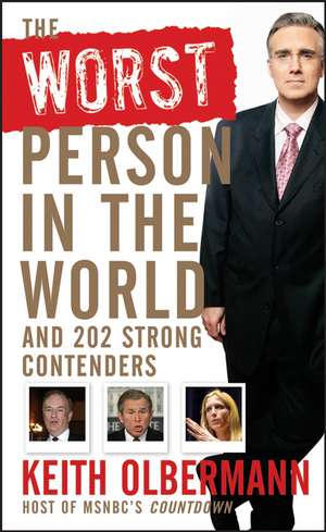 The Worst Person in the World: And 202 Strong Contenders de Keith Olbermann