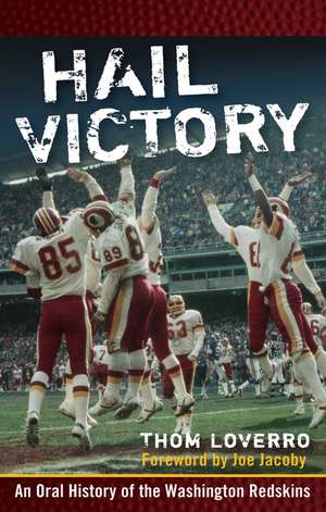 Hail Victory: An Oral History of the Washington Redskins de Thom Loverro