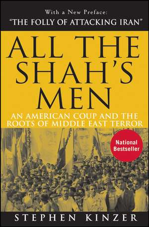 All the Shah's Men: An American Coup and the Roots of Middle East Terror de Stephen Kinzer