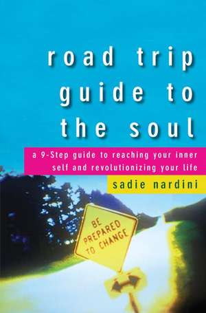 Road Trip Guide to the Soul: A 9-Step Guide to Reaching Your Inner Self and Revolutionizing Your Life de Sadie Nardini