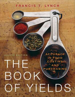 The Book of Yields: Accuracy in Food Costing and Purchasing de Francis T. Lynch