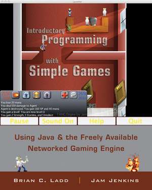 Introductory Programming with Simple Games – Using Java and the Freely Available Networked Game Engine (WSE) de BC Ladd