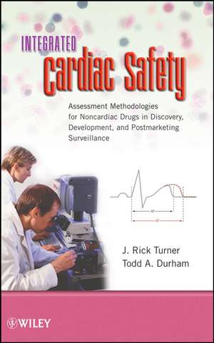 Integrated Cardiac Safety – Assessment Methodologies for Noncardiac Drugs in Discovery, Development, and Postmarketing Surveillance de JR Turner