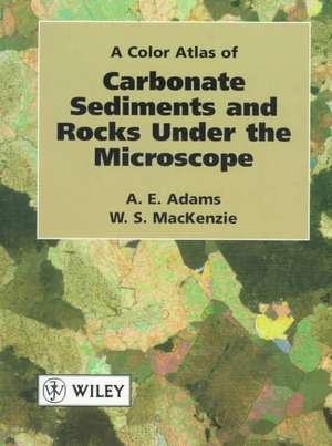 A Color Atlas of Carbonate Sediments and Rocks Under the Microscope de A.E. Adams