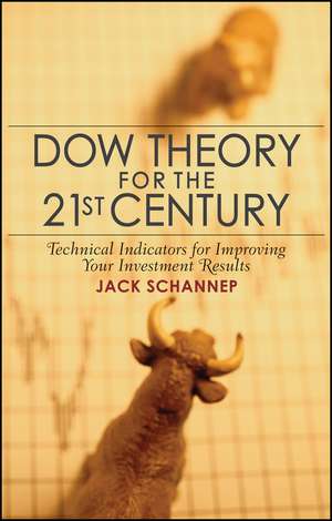 Dow Theory for the 21st Century – Technical Indicators for Improving Your Investment Results de J Schannep