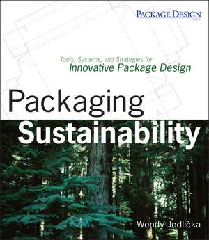 Packaging Sustainability – Tools, Systems, and Strategies for Innovative Package Design de W Jedlicka