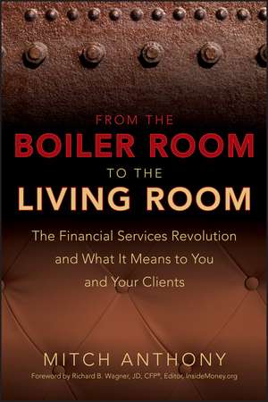 From the Boiler Room to the Living Room – The Financial Services Revolution and What it Means to You and Your Clients de M Anthony