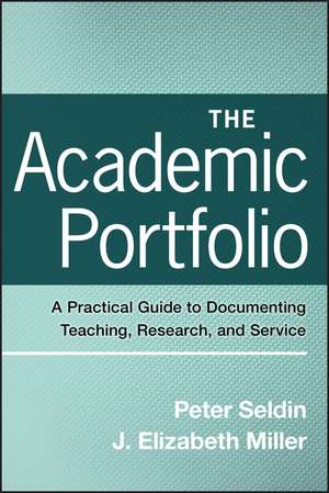 The Academic Portfolio – A Practical Guide to Documenting Teaching, Research, and Service de P Seldin