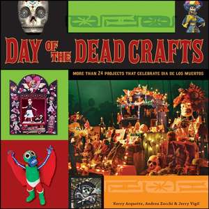 Day of the Dead Crafts: More Than 24 Projects That Celebrate Dia de Los Muertos de Jerry Vigil