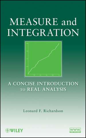 Measure and Integration – A Concise Introduction to Real Analysis de LF Richardson