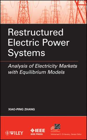 Restructured Electric Power Systems – Analysis of Electricity Markets with Equilibrium Models de XP Zhang