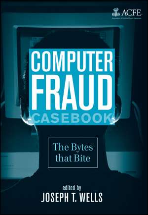 Computer Fraud Casebook – The Bytes that Bite de JT Wells