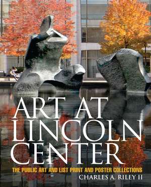 Art at Lincoln Center: The Public Art and List Print and Poster Collections de CARLOS HORRILLO